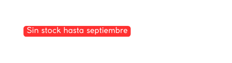 Sin stock hasta septiembre